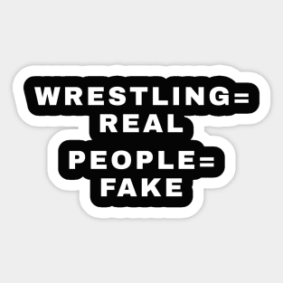 WRESTLING is REAL, PEOPLE are FAKE (Pro Wrestling) Sticker